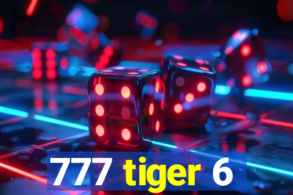 777 tiger 6